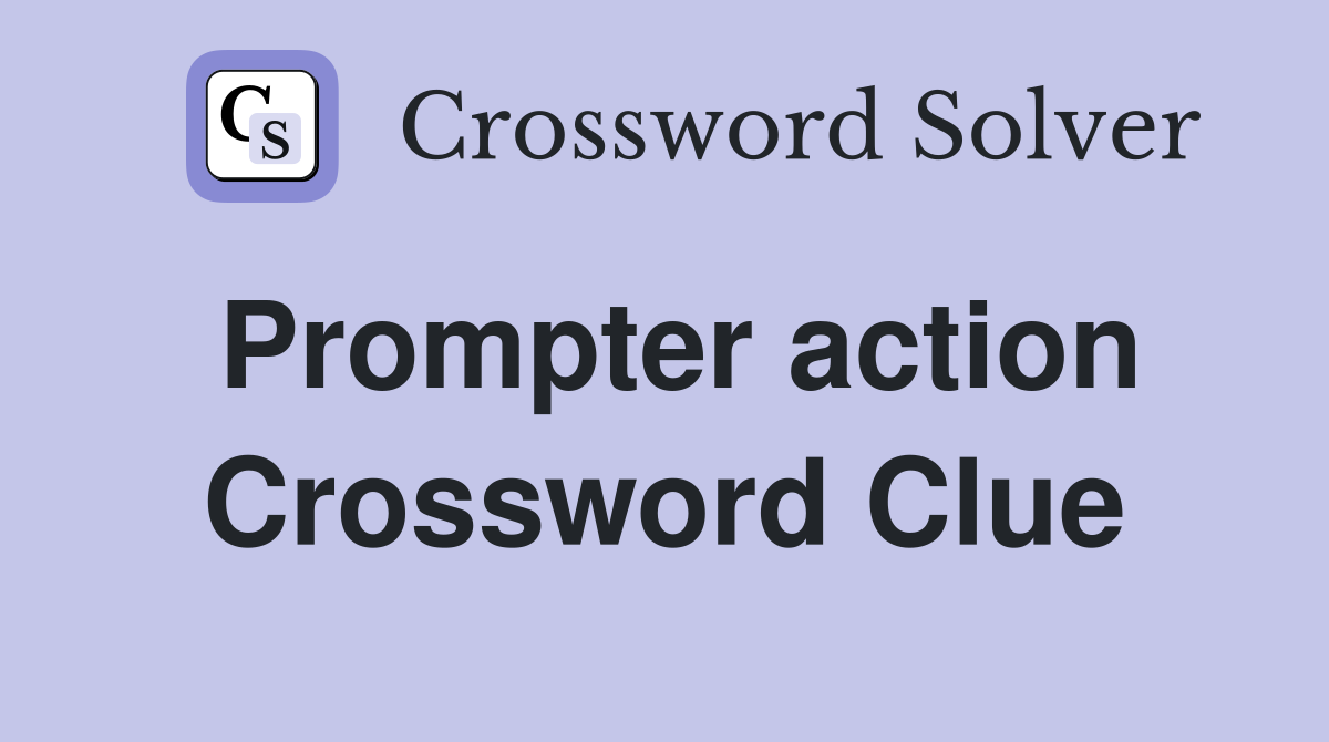 Prompter action Crossword Clue