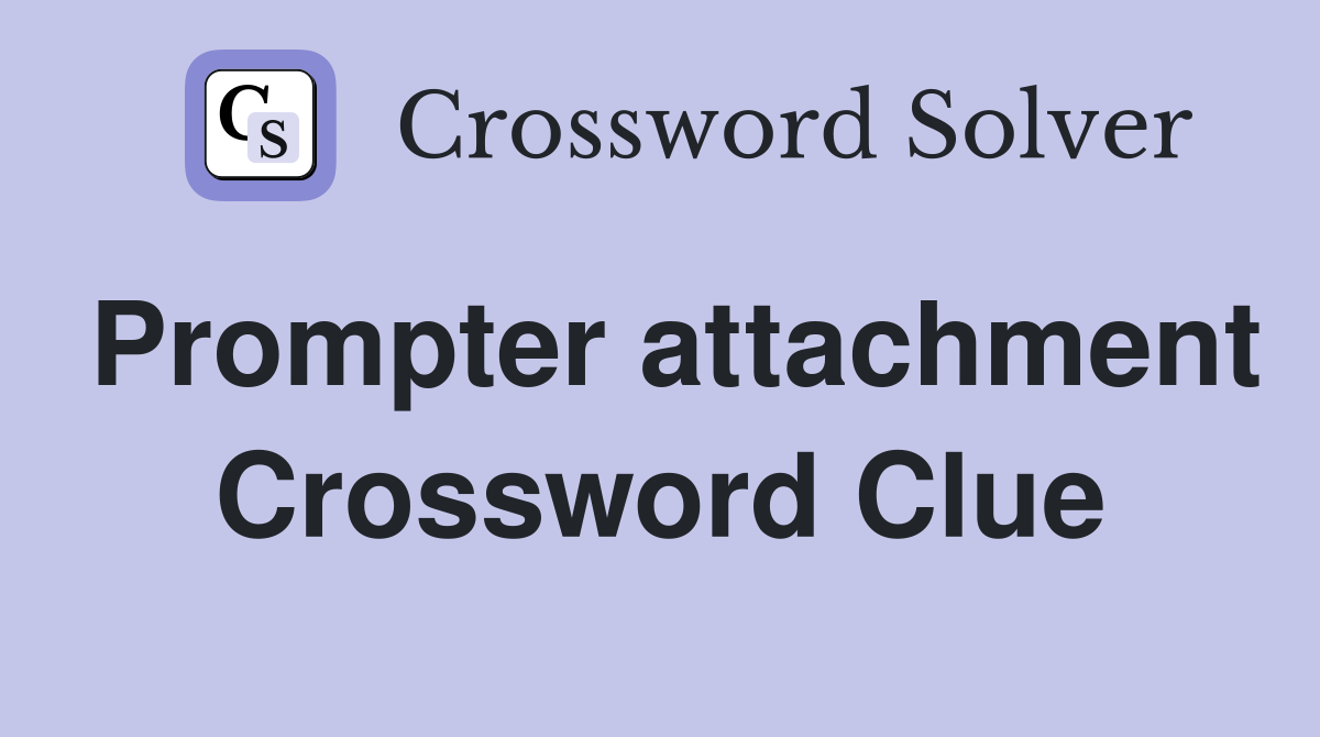 Prompter attachment Crossword Clue