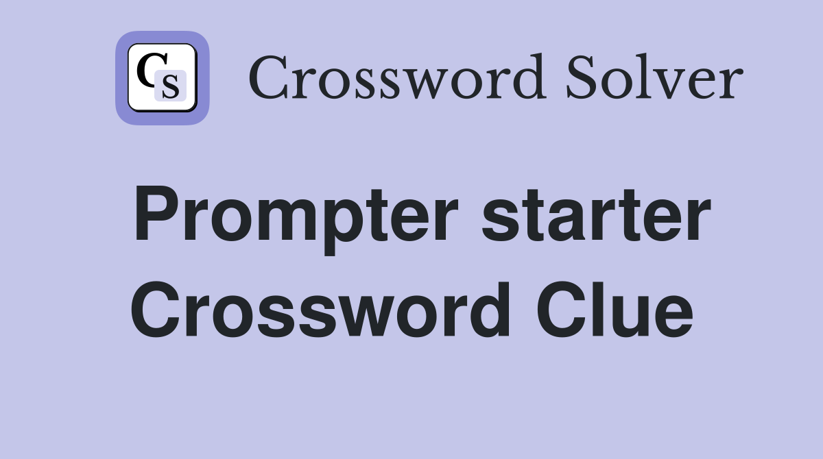 Prompter starter Crossword Clue