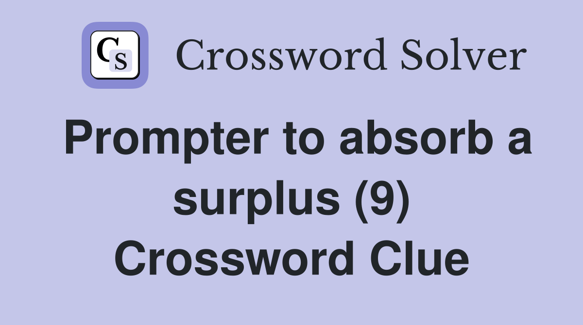 Prompter to absorb a surplus (9) Crossword Clue