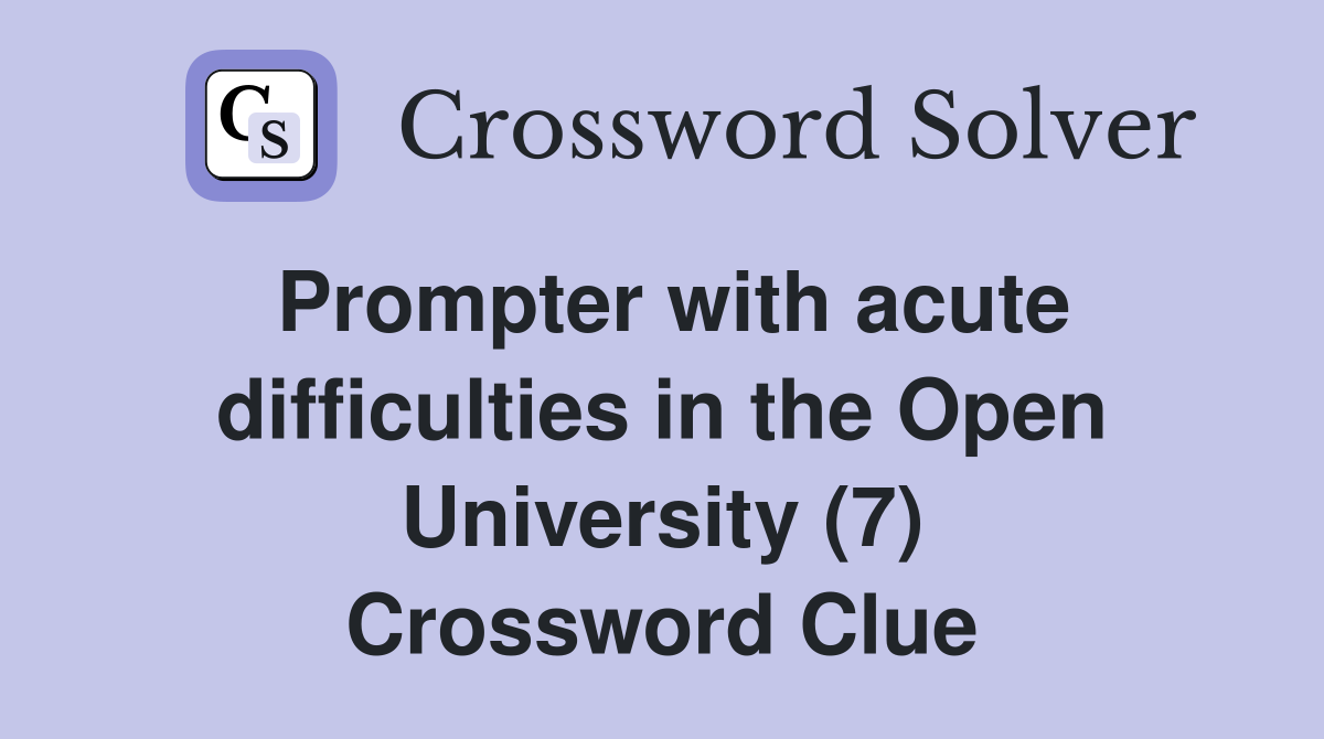 Prompter with acute difficulties in the Open University (7) Crossword Clue