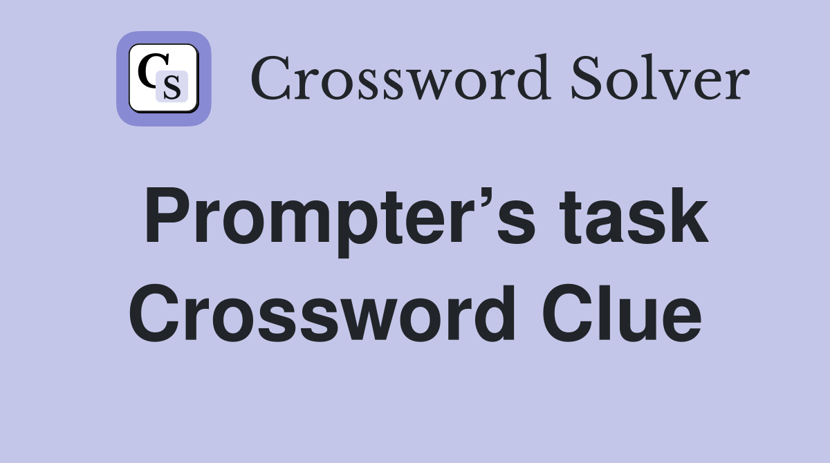 Prompter’s task Crossword Clue