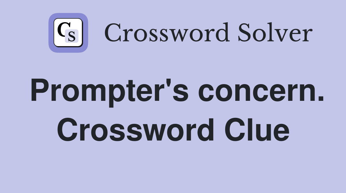 Prompter's concern. Crossword Clue