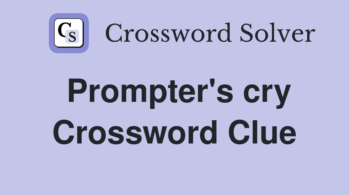 Prompter's cry Crossword Clue