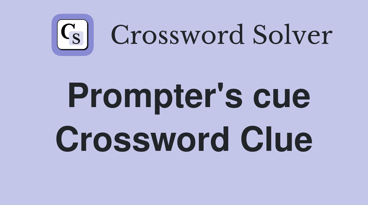 Prompter's cue Crossword Clue
