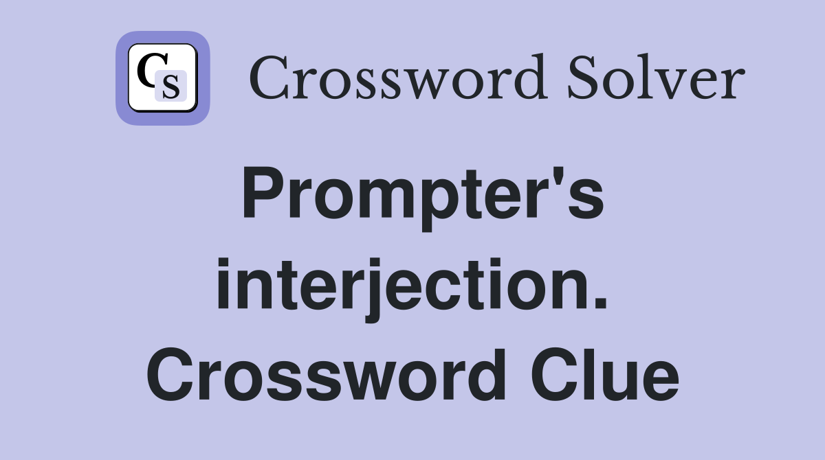 Prompter's interjection. Crossword Clue