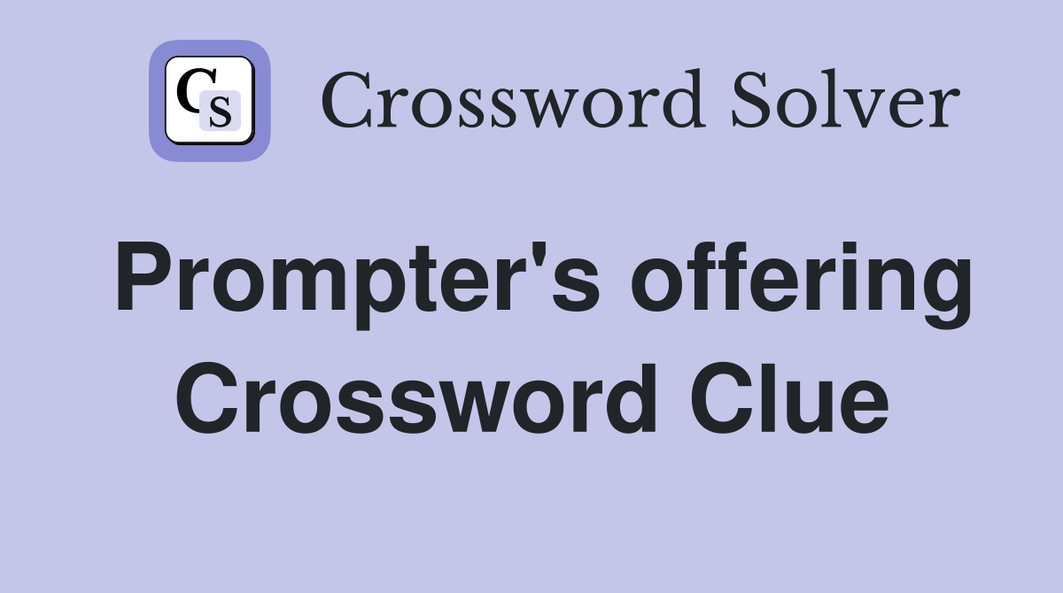 Prompter's offering Crossword Clue