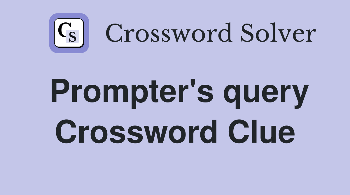 Prompter's query Crossword Clue