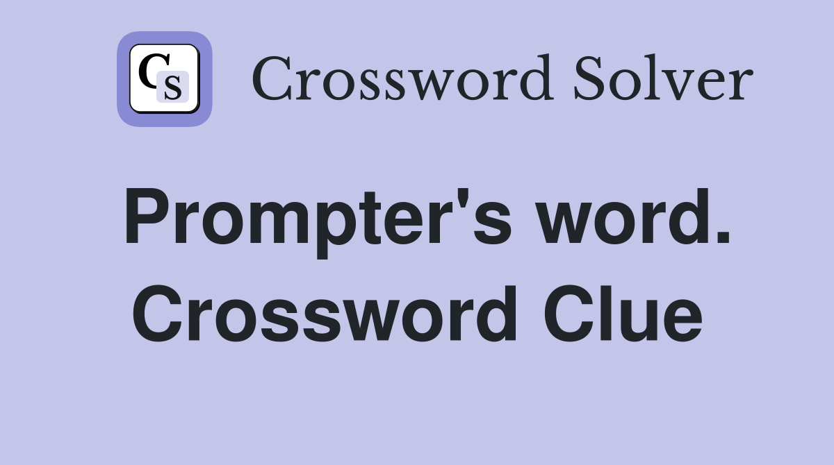 Prompter's word. Crossword Clue