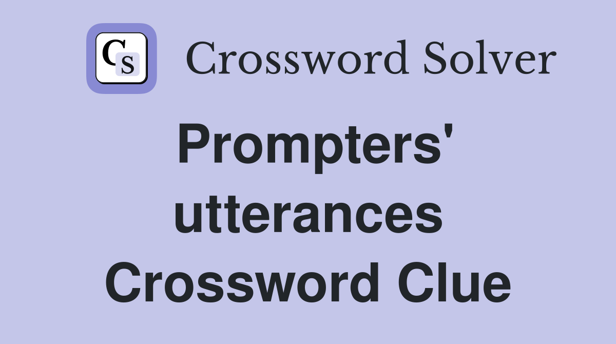 Prompters' utterances Crossword Clue