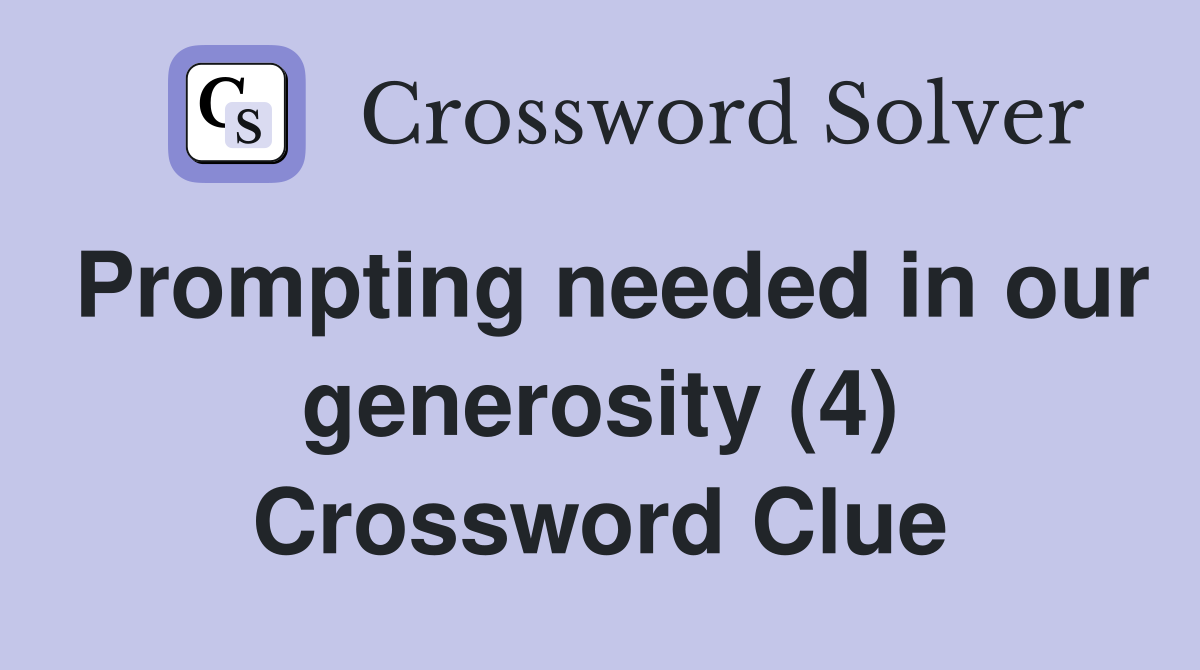 Prompting needed in our generosity (4) Crossword Clue