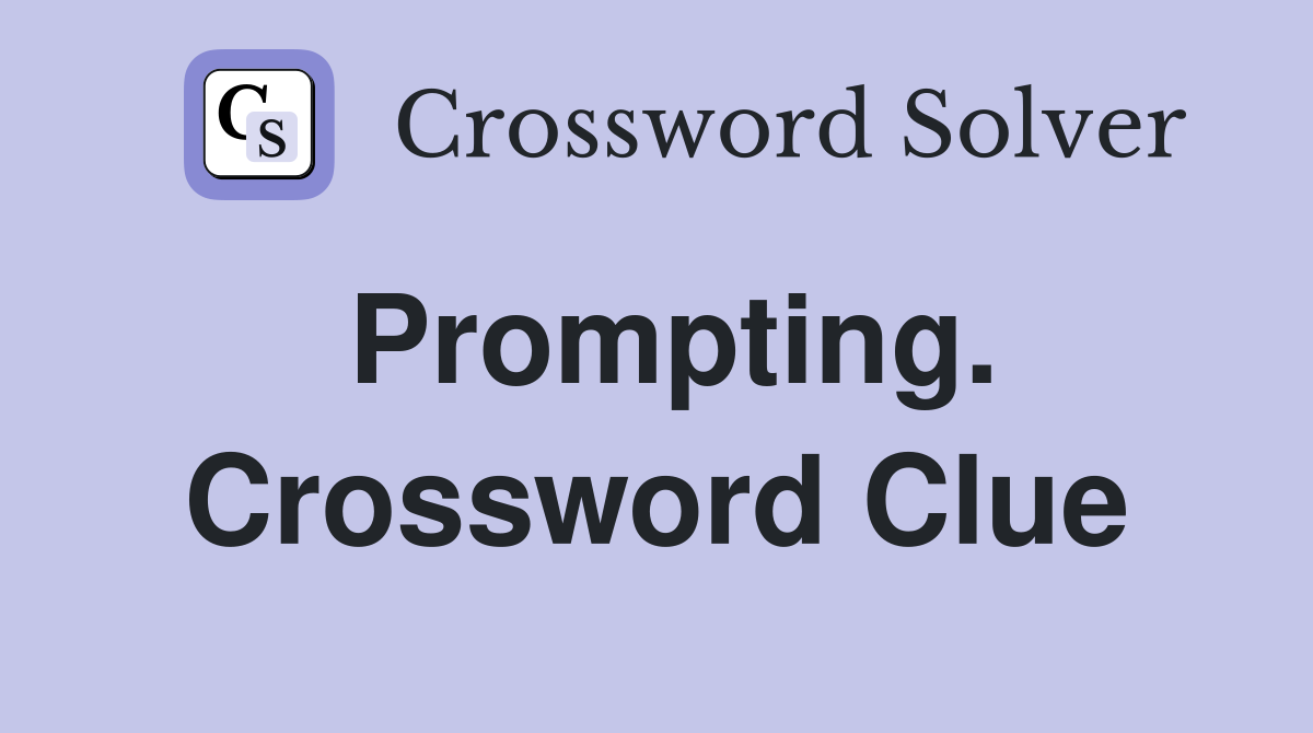 Prompting. Crossword Clue