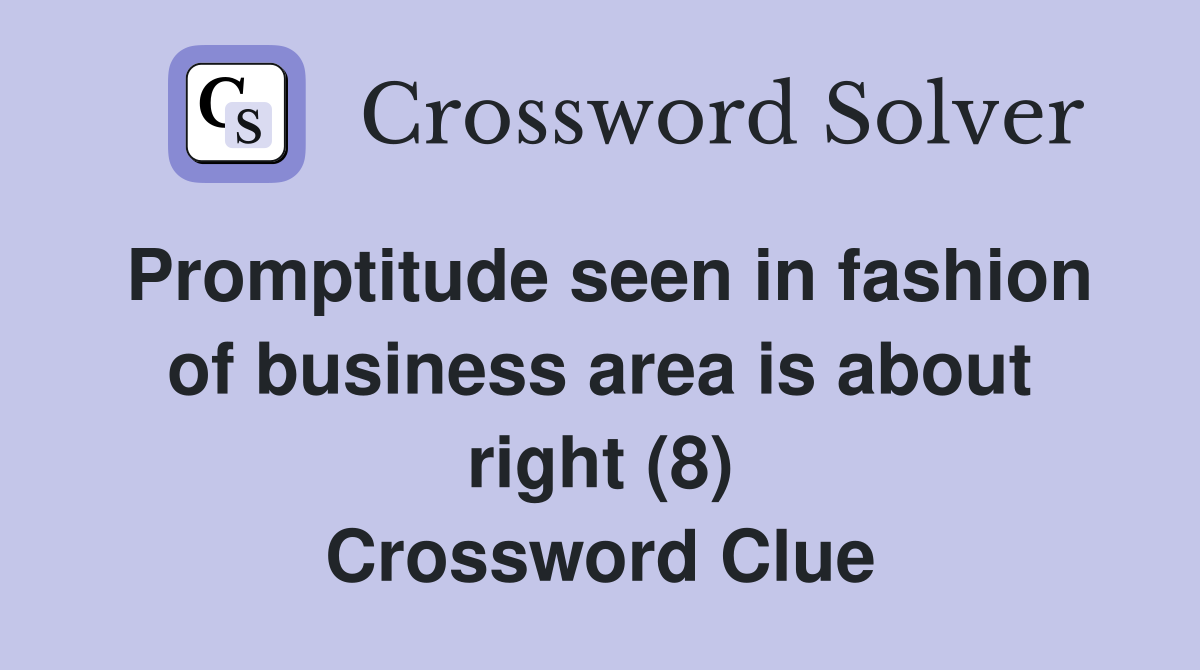 Promptitude seen in fashion of business area is about right (8) Crossword Clue