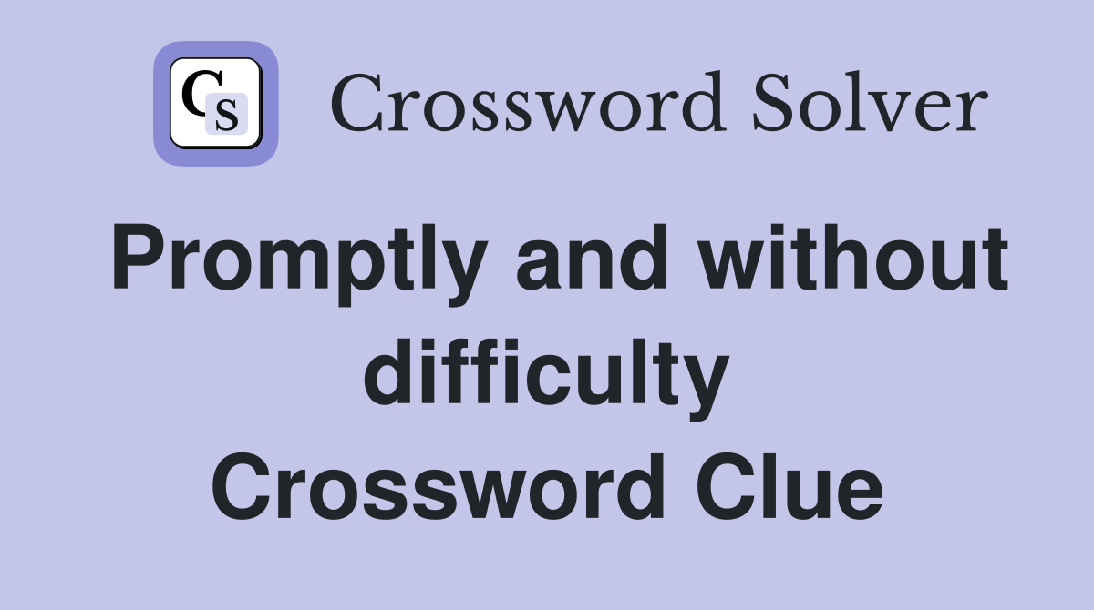 Promptly and without difficulty Crossword Clue