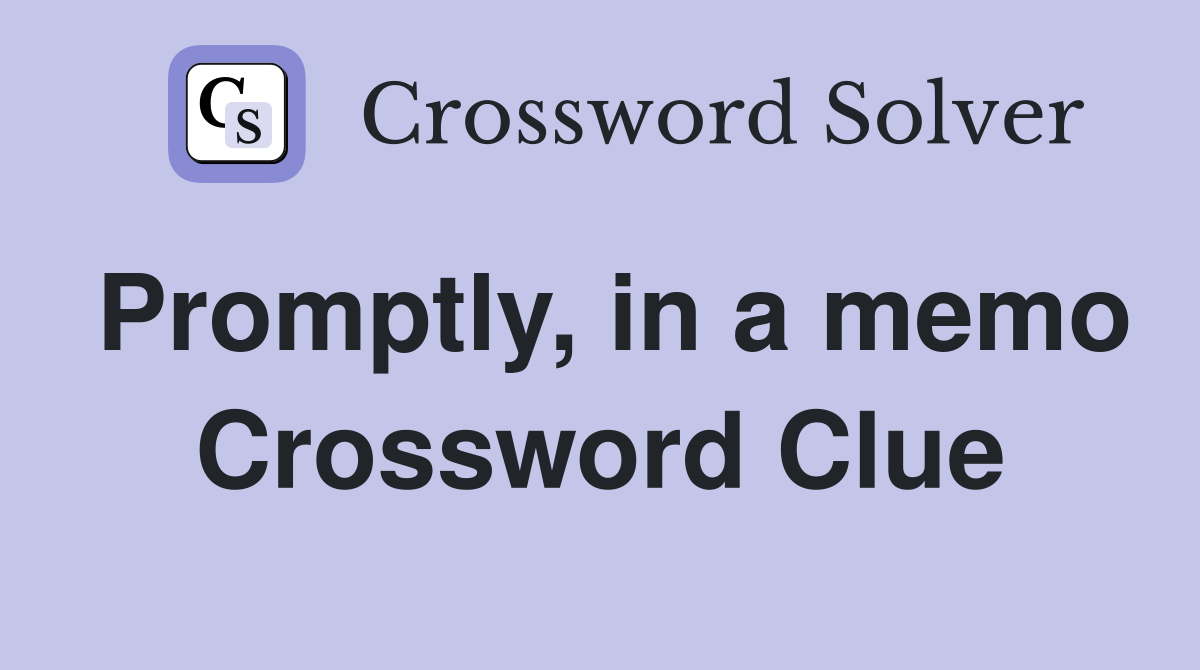 Promptly, in a memo Crossword Clue