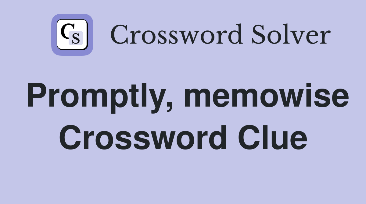 Promptly, memowise Crossword Clue