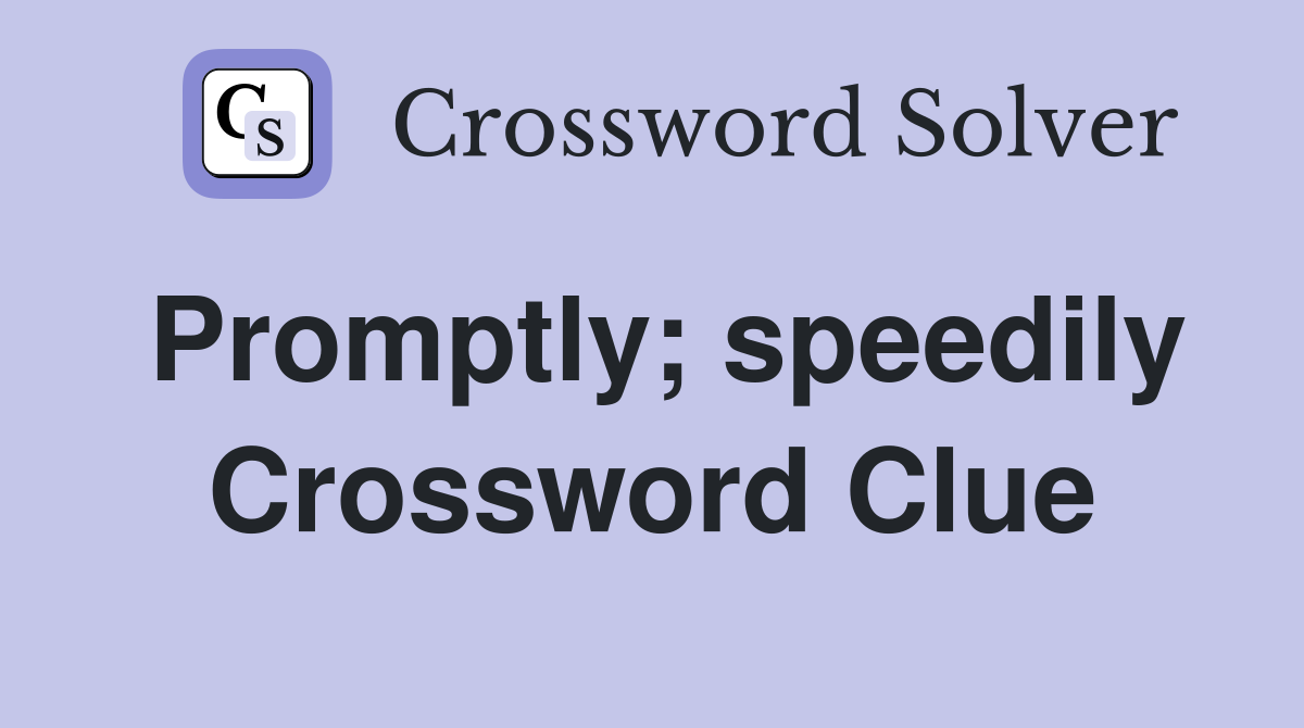 Promptly; speedily Crossword Clue