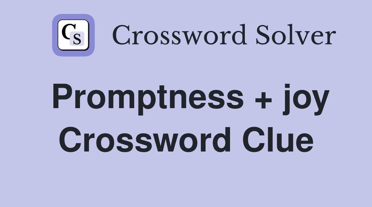 Promptness + joy Crossword Clue