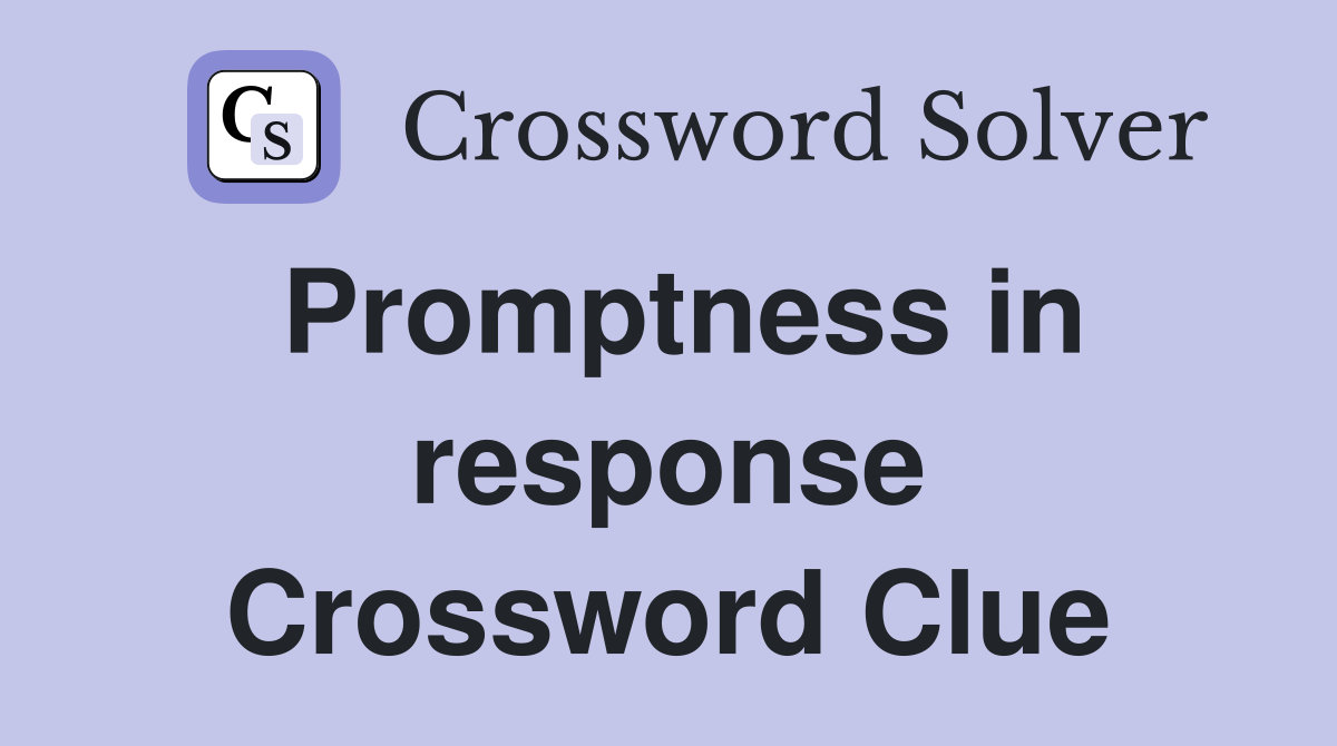 Promptness in response Crossword Clue