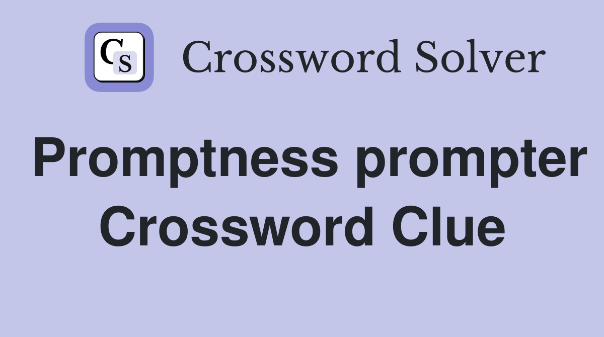 Promptness prompter Crossword Clue
