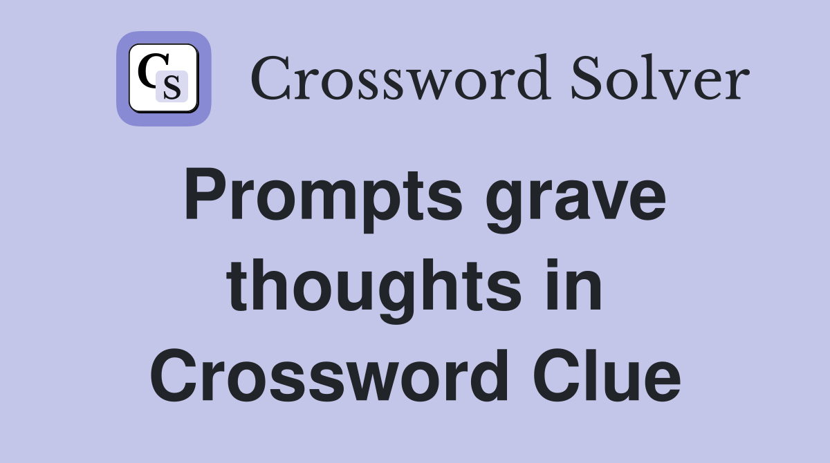 Prompts grave thoughts in Crossword Clue