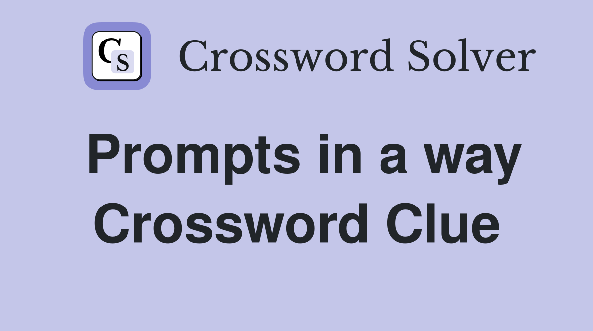 Prompts in a way Crossword Clue