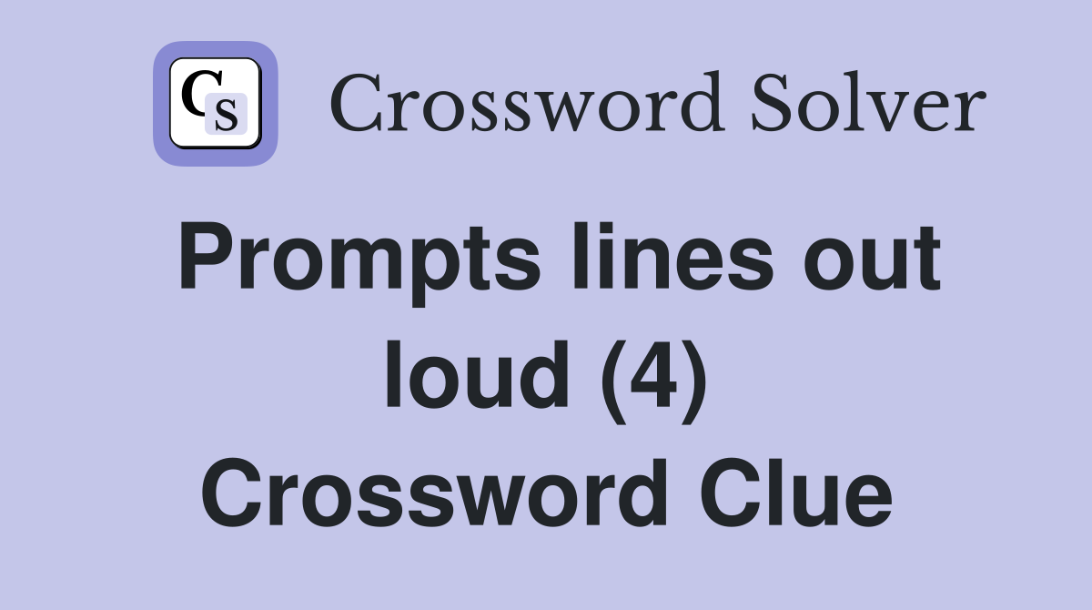 Prompts lines out loud (4) Crossword Clue
