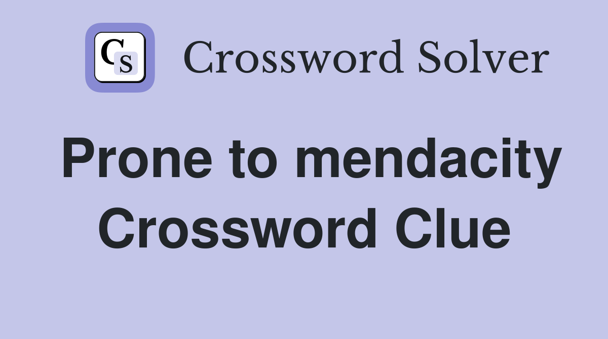 Prone to mendacity Crossword Clue