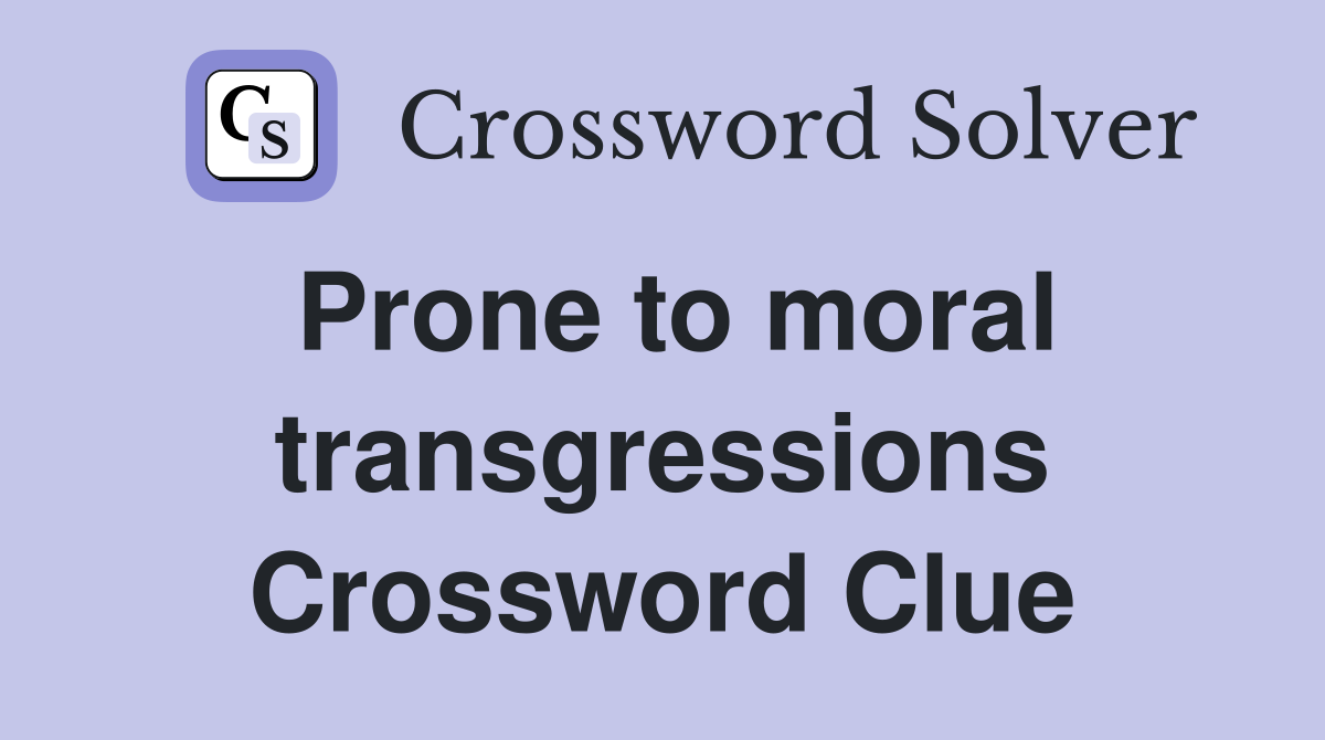 Prone to moral transgressions Crossword Clue