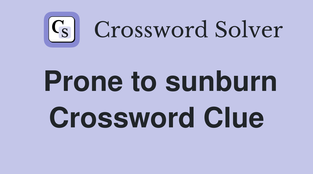 Prone to sunburn Crossword Clue