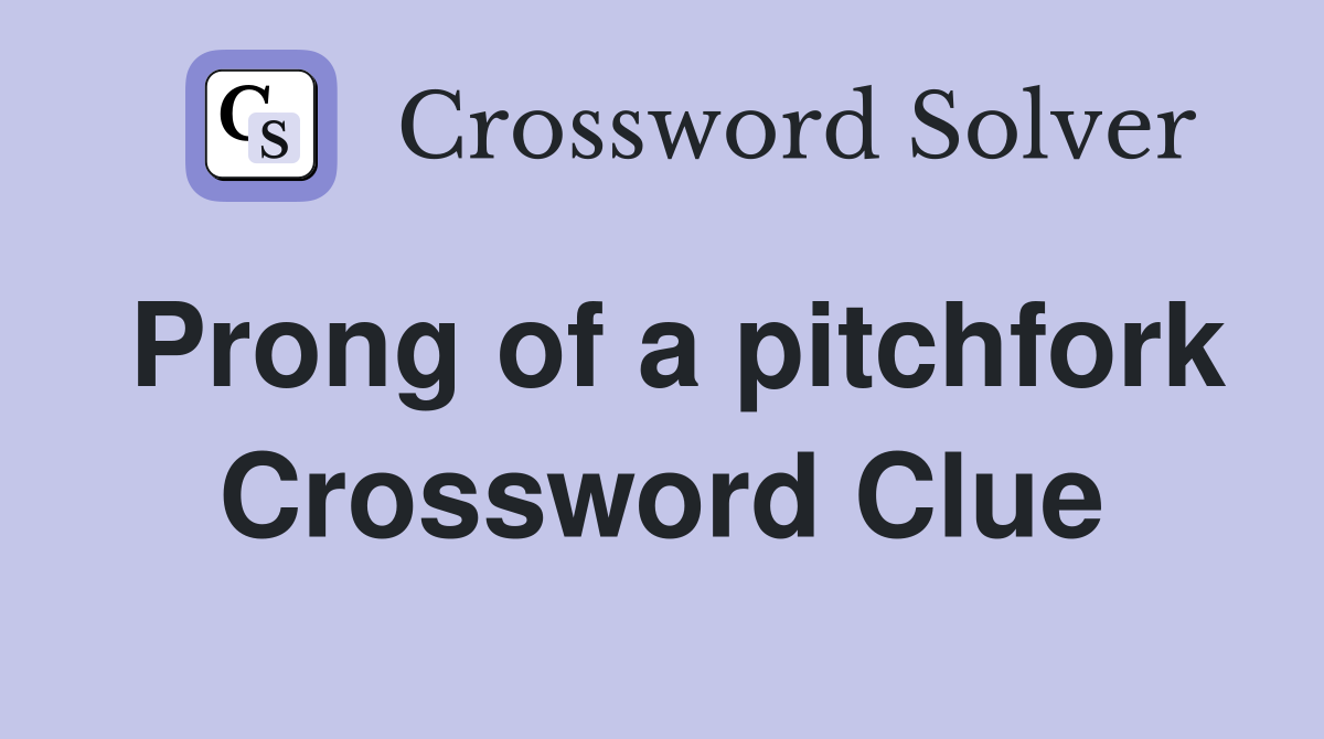 Prong of a pitchfork Crossword Clue