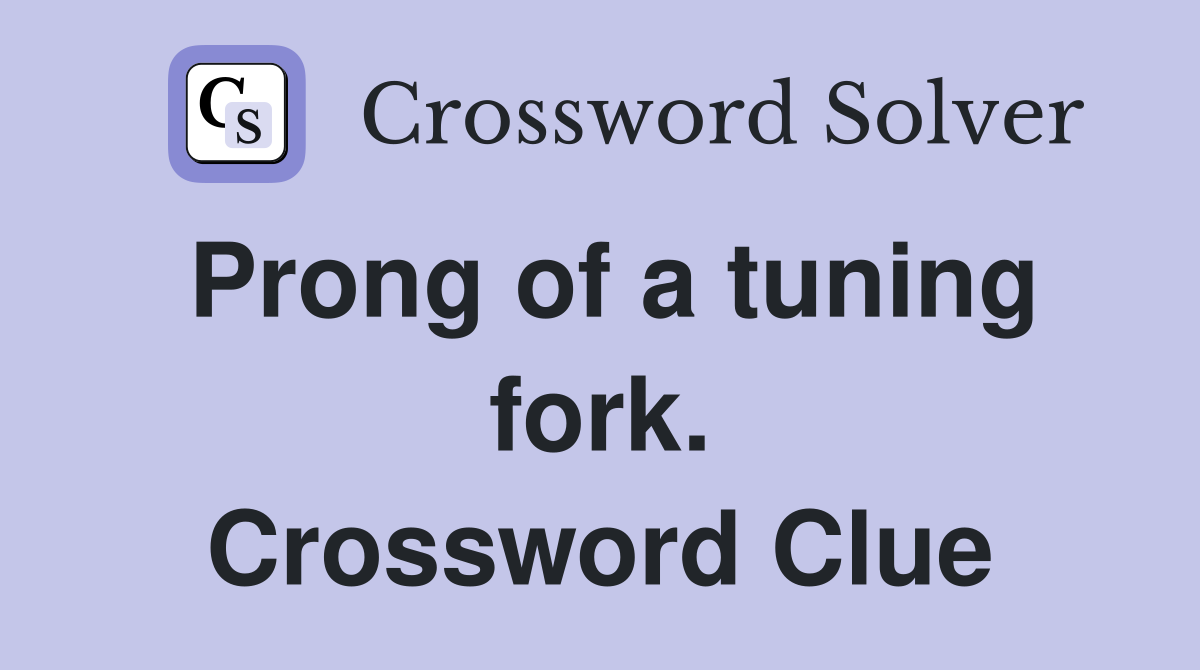 Prong of a tuning fork. Crossword Clue