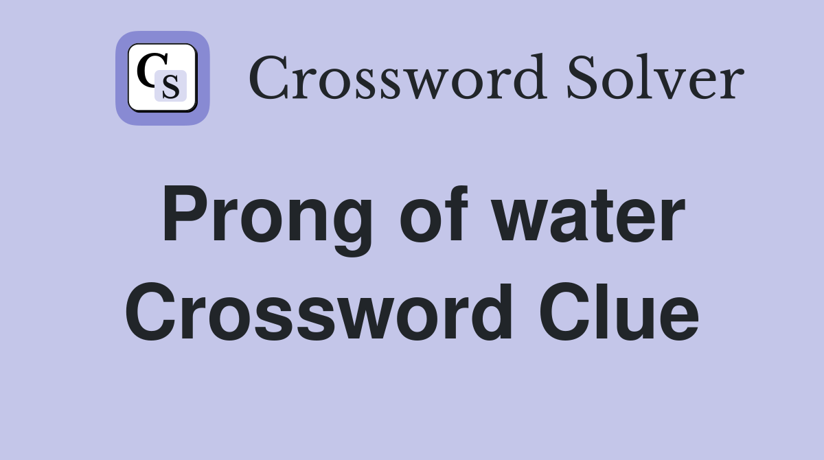 Prong of water Crossword Clue