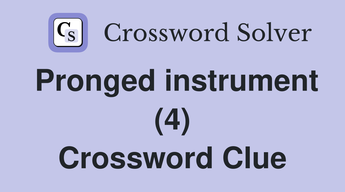 Pronged instrument (4) Crossword Clue