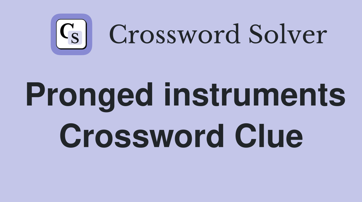 Pronged instruments Crossword Clue