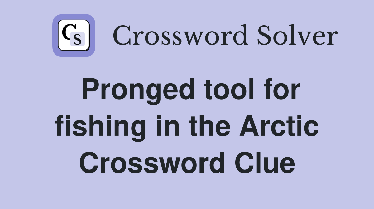 Pronged tool for fishing in the Arctic Crossword Clue
