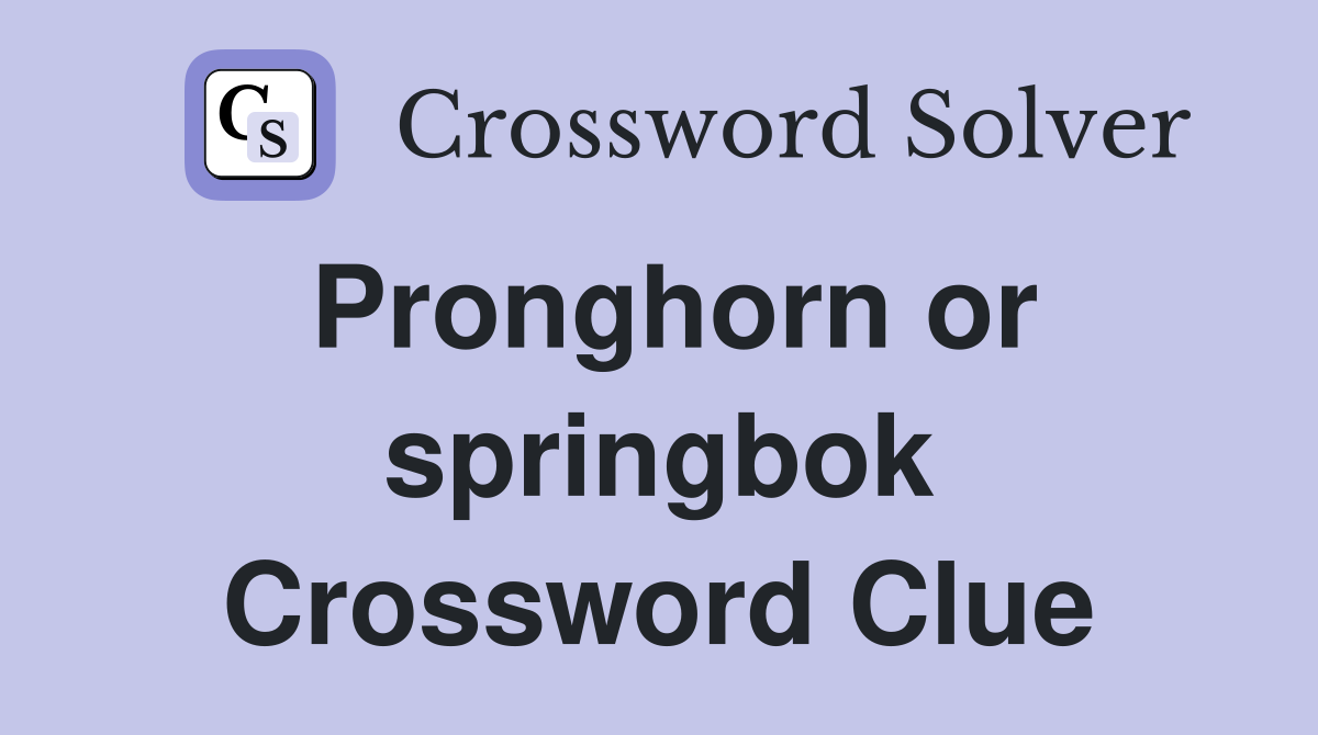 Pronghorn or springbok Crossword Clue