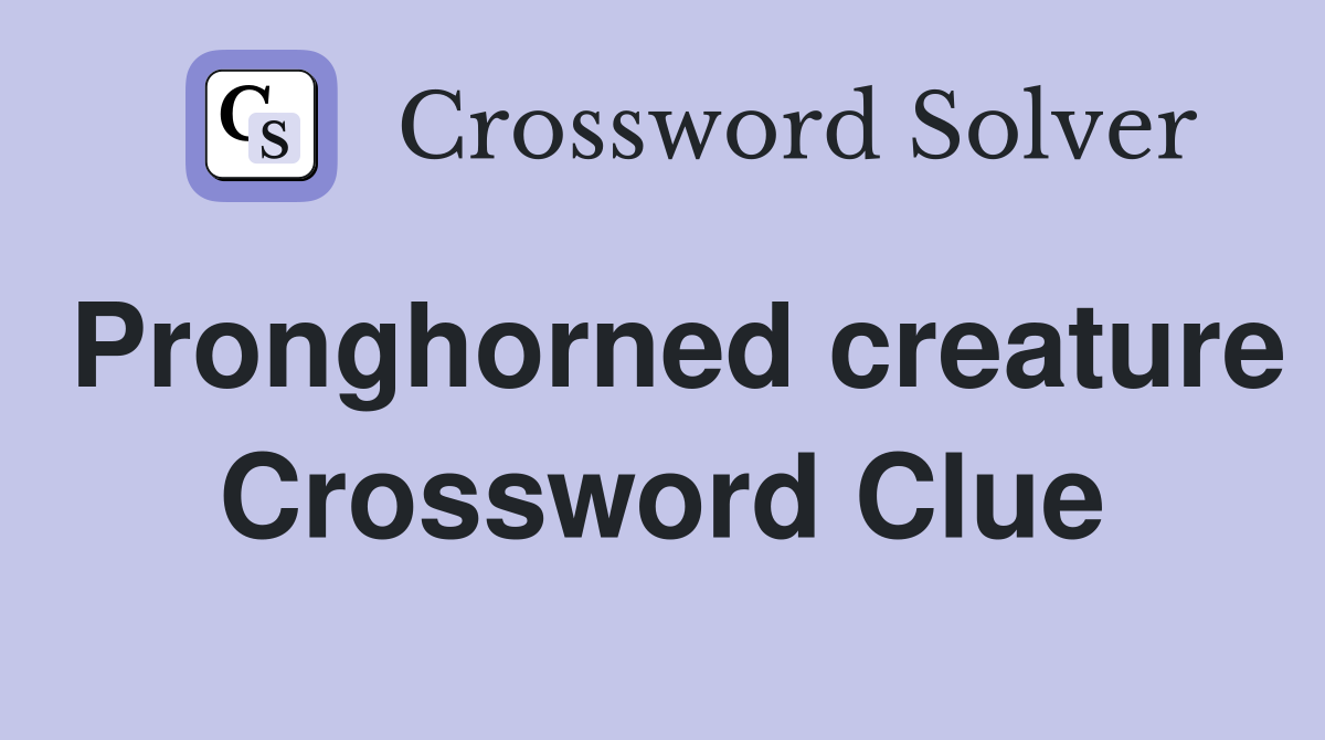 Pronghorned creature Crossword Clue
