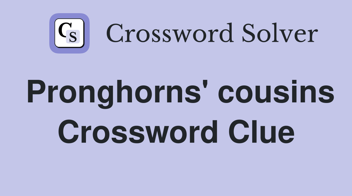 Pronghorns' cousins Crossword Clue