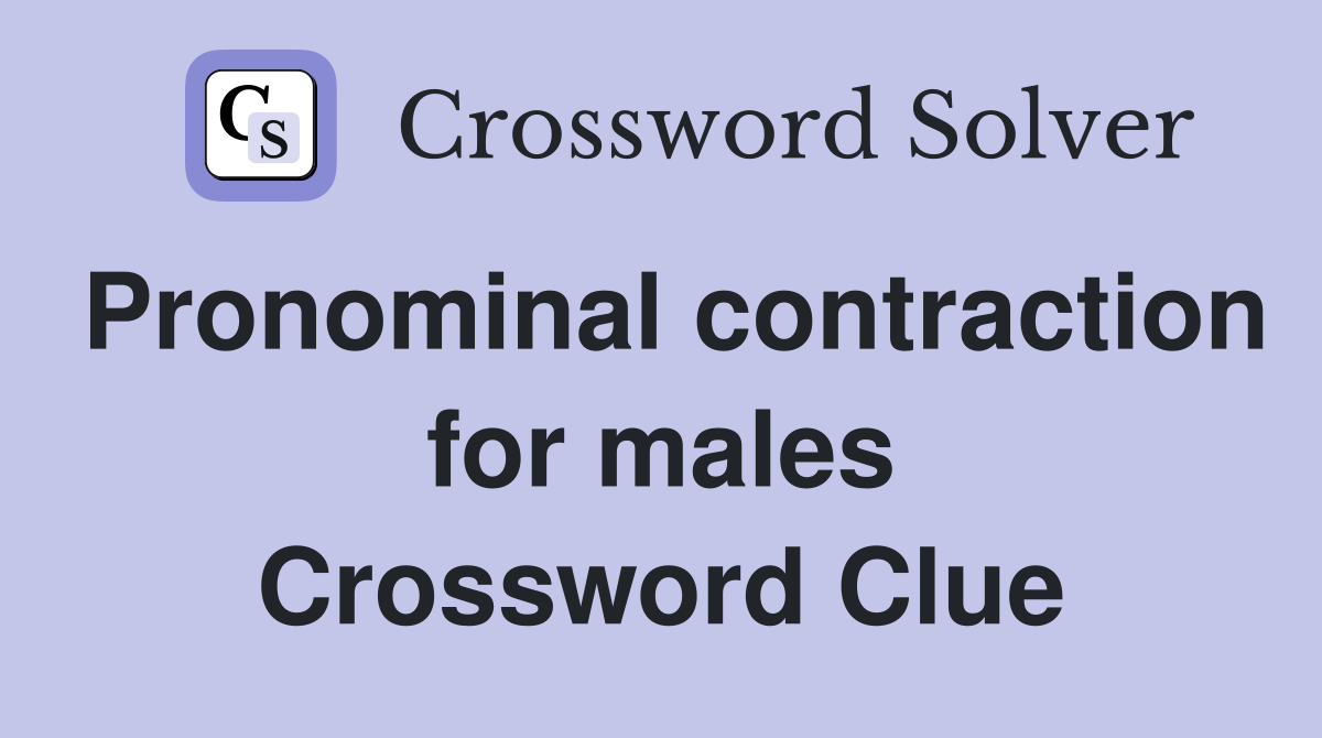 Pronominal contraction for males Crossword Clue