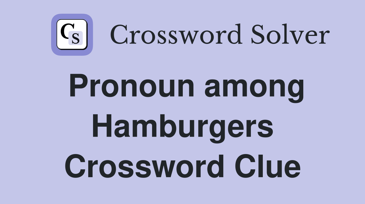 Pronoun among Hamburgers Crossword Clue