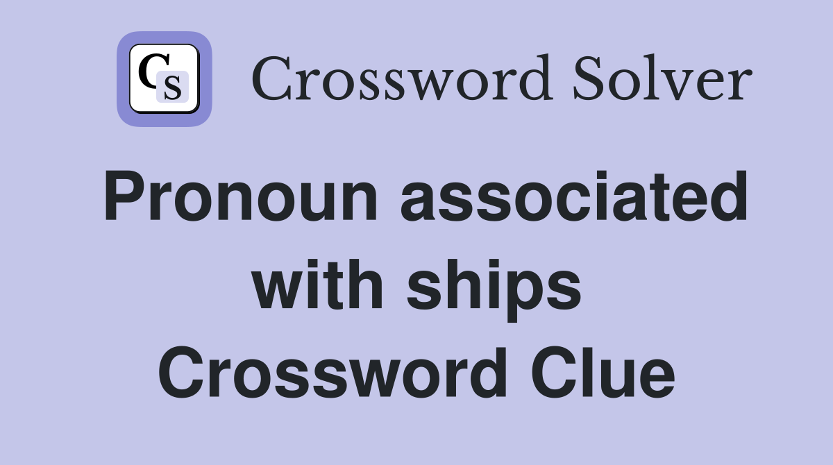 Pronoun associated with ships Crossword Clue