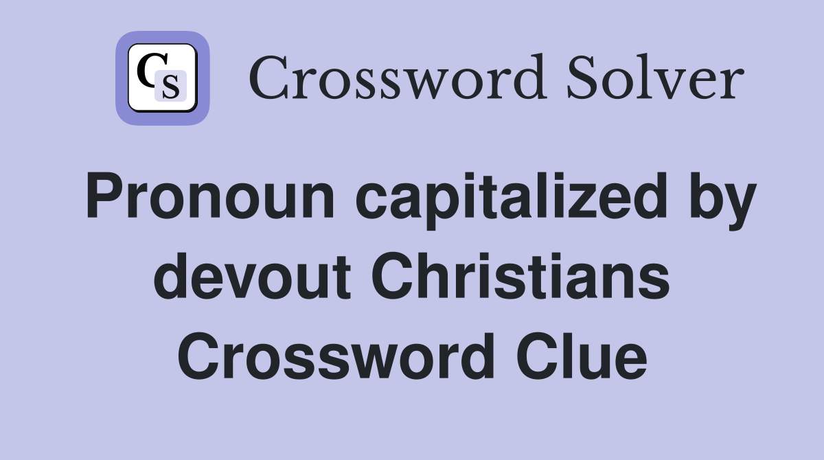 Pronoun capitalized by devout Christians Crossword Clue