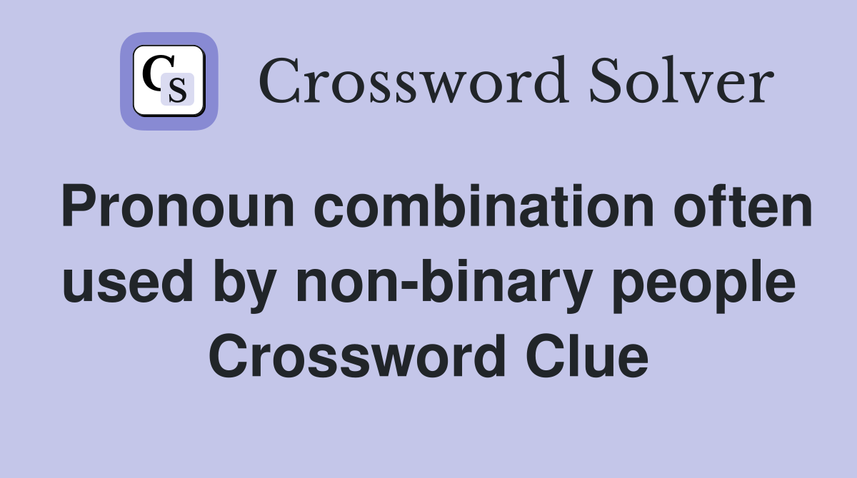 Pronoun combination often used by non-binary people Crossword Clue