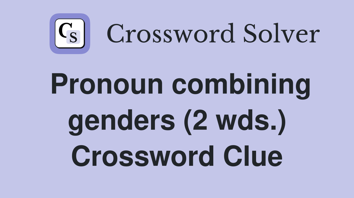 Pronoun combining genders (2 wds.) Crossword Clue