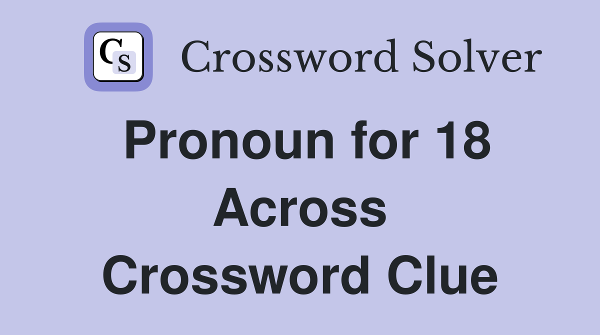 Pronoun for 18 Across Crossword Clue