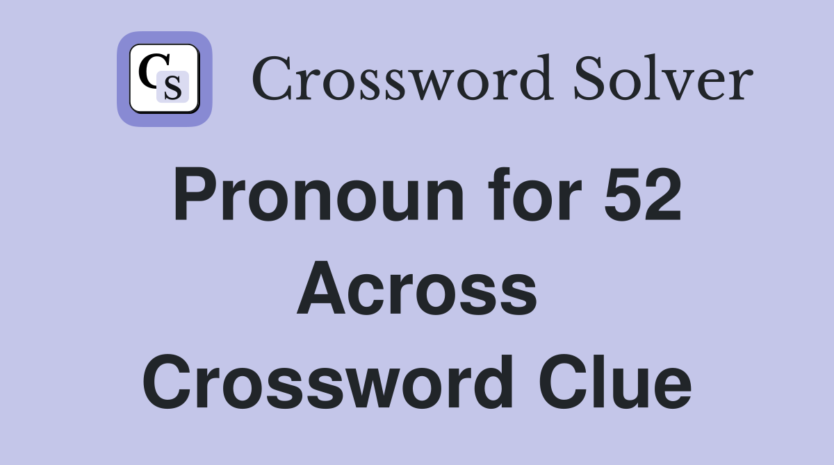 Pronoun for 52 Across Crossword Clue