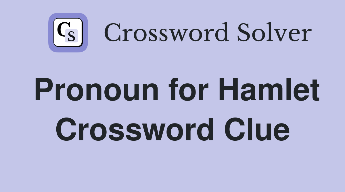 Pronoun for Hamlet Crossword Clue