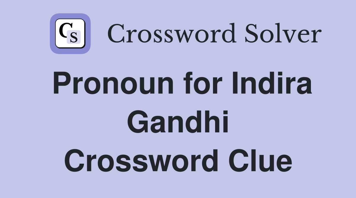 Pronoun for Indira Gandhi Crossword Clue