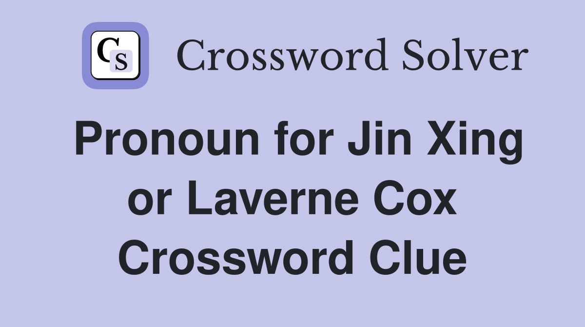 Pronoun for Jin Xing or Laverne Cox Crossword Clue
